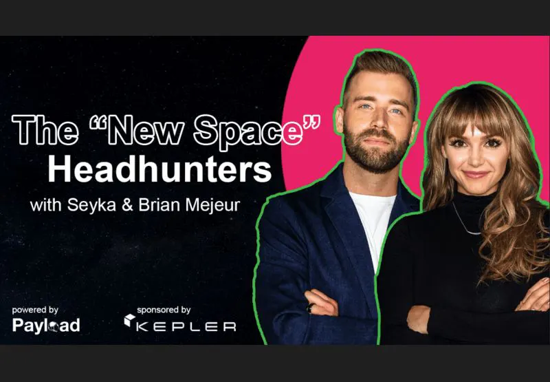 Payload Podcast – The Space Talent Funnel, with Seyka and Brian Mejeur