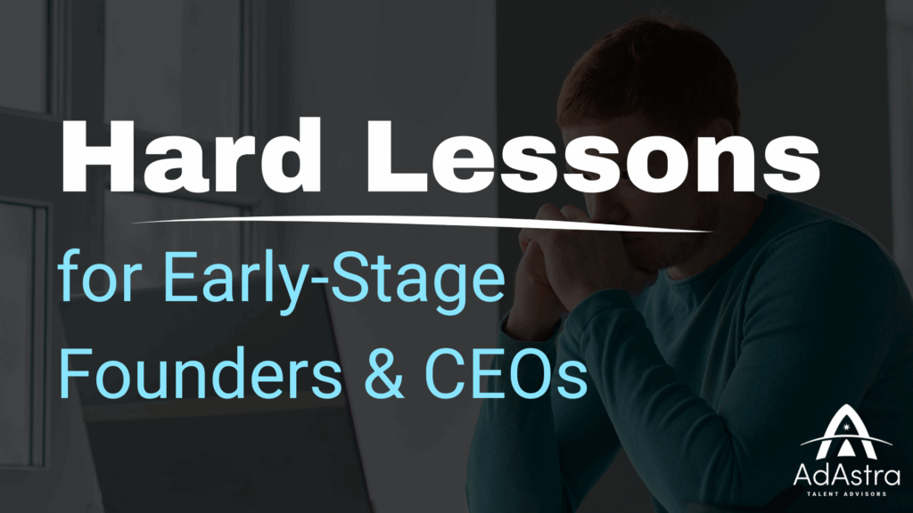 Hard Lessons for Early-Stage Founders & CEOs